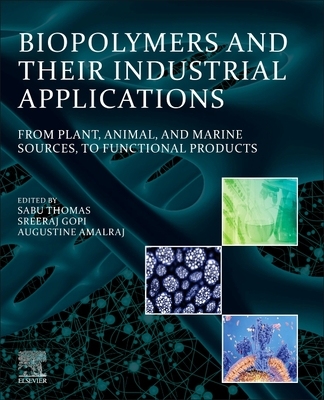 【预订】Biopolymers and Their Industrial Applications: From Plant, Animal, and Marine Sources, to Functional Produ...