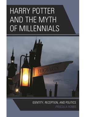 预订 Harry Potter and the Myth of Millennials: Identity, Reception, and Politics 哈利·波特与千禧一代的神话:身份、接受和