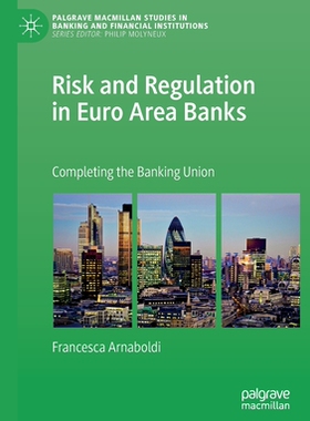 【预订】Risk and Regulation in Euro Area Banks: Completing the Banking Union