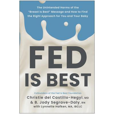 预订 Fed Is Best: The Unintended Harms of the Breast Is Best Message and How to Find the Right Approach for You and Your