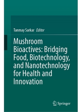 预订 Mushroom Bioactives: Bridging Food, Biotechnology, and Nanotechnology for Health and Innovation 蘑菇生物活性物质：