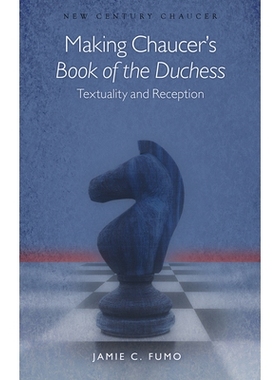 预订 Making Chaucer’s Book of the Duchess: Textuality and Reception 成就乔叟的公爵夫人书：文本与接受（丛书）: 978178316