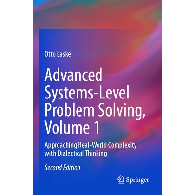 预订 Advanced Systems-Level Problem Solving, Volume 1: Approaching Real-World Complexity with Dialectical Thinking: 9783