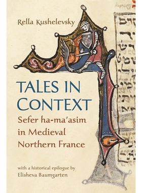 预订 Tales in Context: Sefer Ha-Ma’asim in Medieval Northern France 背景下的故事：中世纪法国北部的Sefer Ha-Ma’asim: 97