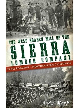 预订 The West Branch Mill of the Sierra Lumber Company: Early Logging in Northeastern California: 9781540207494
