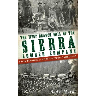预订 The West Branch Mill of the Sierra Lumber Company: Early Logging in Northeastern California: 9781540207494