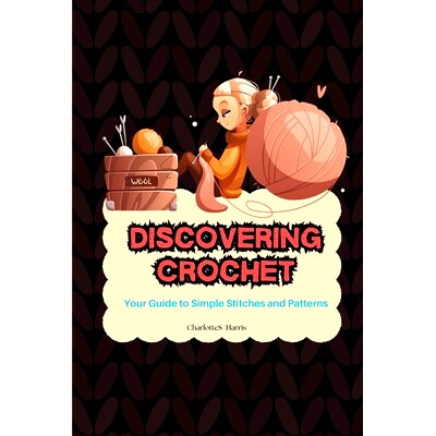 预订 Discovering Crochet: Your Guide to Simple Stitches and Patterns: 9798332107177