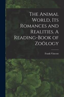 [预订]The Animal World, Its Romances and Realities. A Reading-book of Zoölogy 9781013938726