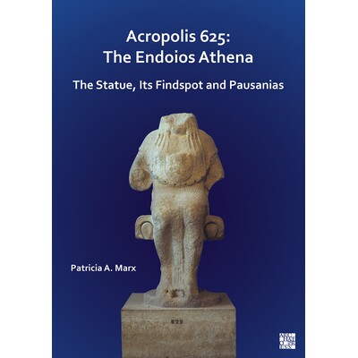 预订 Acropolis 625: The Endoios Athena: The Statue, Its Findspot and Pausanias: The Statue, Its Findspot and Pausanias