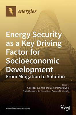 [预订]Energy Security as a Key Driving Factor for Socioeconomic Development 9783036526898