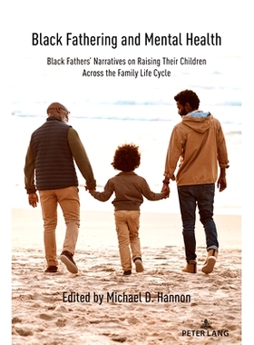 预订 Black Fathering and Mental Health: Black Fathers’ Narratives on Raising Their Children Across the Family Life Cycl