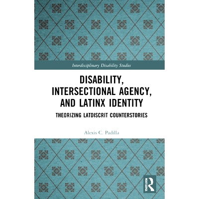 预订 Disability, Intersectional Agency and Latinx Identity: Theorizing LatDisCrit Counterstories 残疾、交叉机构与拉丁身