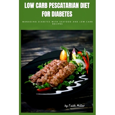 预订 Low carb Pescatarian Diet for Diabetes: Managing Diabetes with Seafood and Low-Carb Recipes: 9798332682629