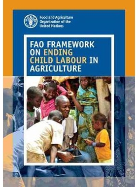 预订 FAO Framework on Ending Child Labour in Agriculture 粮农组织终止农业童工的框架: 9789251328460