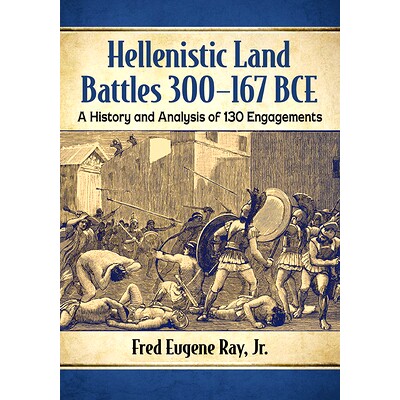 预订 Hellenistic Land Battles 300-167 BCE: A History and Analysis of 130 Engagements 希腊化的陆战 公元前300-167年：130年