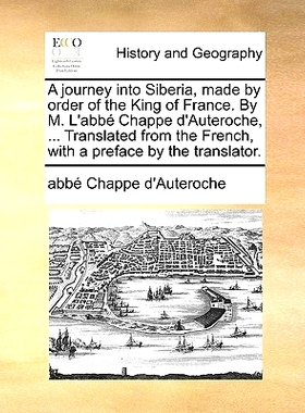 预订 A Journey Into Siberia, Made by Order of the King of France. by M. L’Abbe Chappe D’Auteroche, ... Translated from