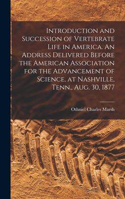 [预订]Introduction and Succession of Vertebrate Life in America. An Address Delivered Before the American  9781015388574