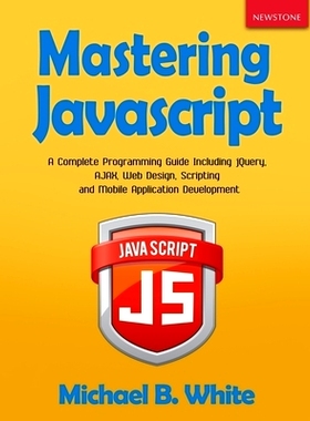 预订 Mastering JavaScript: A Complete Programming Guide Including jQuery, AJAX, Web Design, Scripting and Mobile Applica