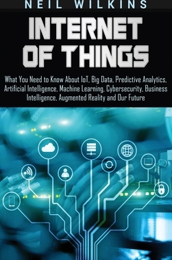 【预订】Internet of Things: What You Need to Know About IoT, Big Data, Predictive Analytics, Artificial Intelligen...