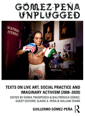 预订 Gómez-Peña Unplugged: Texts on Live Art, Social Practice and Imaginary Activism (2008 - 2018) Gómez-Peña Unplug