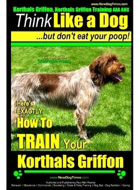 预订 Korthals Griffon, Korthals Griffon Training AAA AKC: Think Like a Dog, But Don’t Eat Your Poop! Korthals Griffon B
