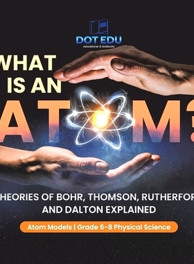 预订 What is an Atom? Theories of Bohr, Thomson, Rutherford and Dalton Explained Atom Models Grade 6-8 Physical Science: