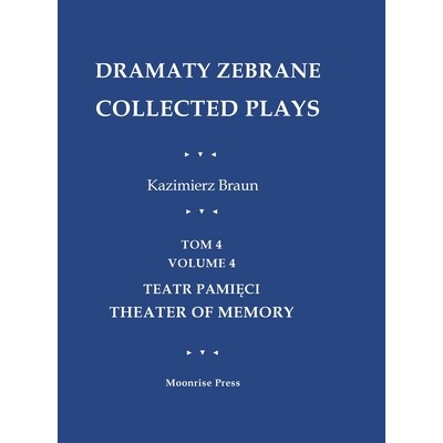 预订 Dramaty Zebrane. Collected Plays. Tom 4. Volume 4. Teatr Pamięci. Theater of Memory: 9781945938719