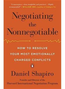预订 Negotiating the Nonnegotiable: How to Resolve Your Most Emotionally Charged Conflicts谈判无法谈判的事情：如何解决你