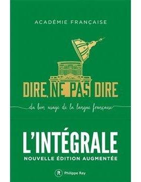 Dire, ne pas dire : du bon usage de la langue française : l’intégrale: 9782384820030