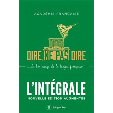 Dire, ne pas dire : du bon usage de la langue française : l’intégrale: 9782384820030