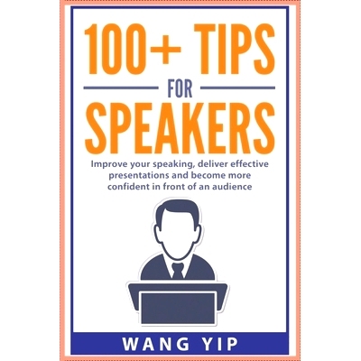 预订 100+ Tips for Speakers: Practical tips to help you improve your speaking, deliver effective presentations and to be