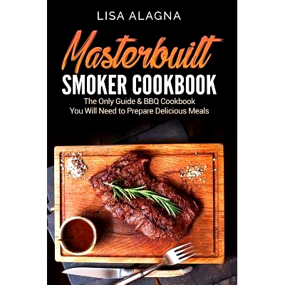 预订 Masterbuilt Smoker Cookbook: he Only Guide & BBQ Cookbook You Will Need To Prepare Delicious Meals: 9781977971876