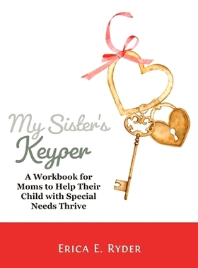 预订 My Sister’s Keyper: A Workbook for Moms to Help Their Child with Special Needs Thrive: 9781735967028
