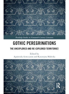 预订 Gothic Peregrinations: The Unexplored and Re-explored Territories 哥特式游牧：未开发和重新开发的领土: 9780367666163