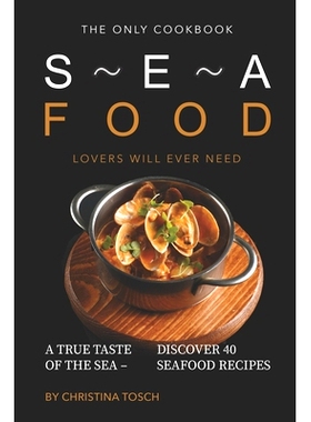 预订 The Only Cookbook Seafood Lovers Will Ever Need: A True Taste of the Sea - Discover 40 Seafood Recipes: 97816898781