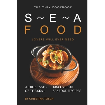 预订 The Only Cookbook Seafood Lovers Will Ever Need: A True Taste of the Sea - Discover 40 Seafood Recipes: 97816898781