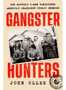 预订 Gangster Hunters: How Hoover’s G-Men Vanquished America’s Deadliest Public Enemies 匪帮猎人: 9780593471364