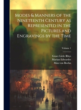预订 Modes & Manners of the Nineteenth Century as Represented in the Pictures and Engravings by the Time; Volume 1: 9781