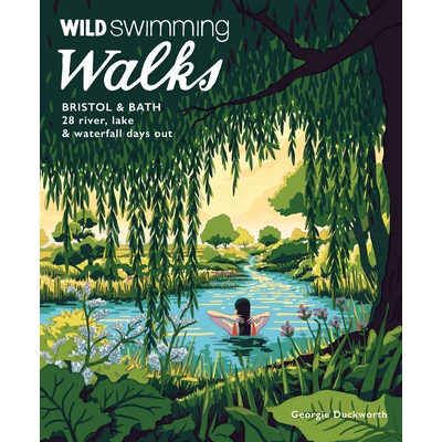 预订 Wild Swimming Walks Bristol & Bath: 28 River, Lake and Waterfall Days Out in Somerset, Wiltshire and Gloucestershir