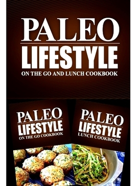 预订 Paleo Lifestyle - On The Go and Lunch Cookbook: Modern Caveman CookBook for Grain Free, Low Carb, Sugar Free, Detox