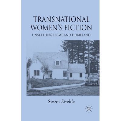 预订 Transnational Women’s Fiction: Unsettling Home and Homeland: 9781349358625