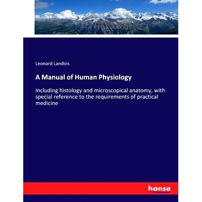 预订 A Manual of Human Physiology: Including histology and microscopical anatomy, with special reference to the requirem