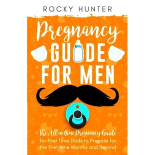 预订 Pregnancy Guide for Men: The All-In-One Pregnancy Guide for First-Time Dads to Prepare for the First Nine Months an