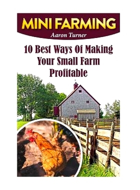 预订 Mini Farming: 10 Best Ways Of Making Your Small Farm Profitable: 9781548949570