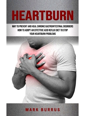 预订 Heartburn: How to Adopt an Effettive Acid Reflux Diet to S* Your Heartburn Problems (Effective Way to Prevent and