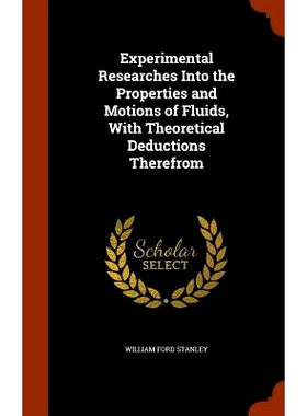 预订 Experimental Researches Into the Properties and Motions of Fluids, with Theoretical Deductions Therefrom: 978134605