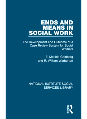预订 Ends and Means in Social Work: The Development and Outcome of a Case Review System for Social Workers 社会工作的目