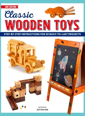 预订 Classic Wooden Toys: Step-By-Step Instructions for 20 Built to Last Projects: 9781950934003