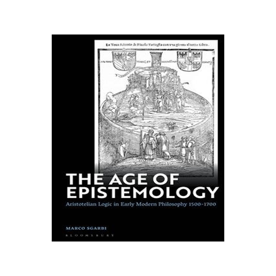 [预订]The Age of Epistemology: Aristotelian Logic in Early Modern Philosophy 1500-1700 9781350326545