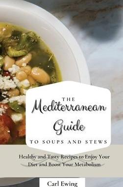 [预订]The Mediterranean Guide to Soups and Stews: Healthy and Tasty Recipes to Enjoy Your Diet and Boost Y 9781803170589